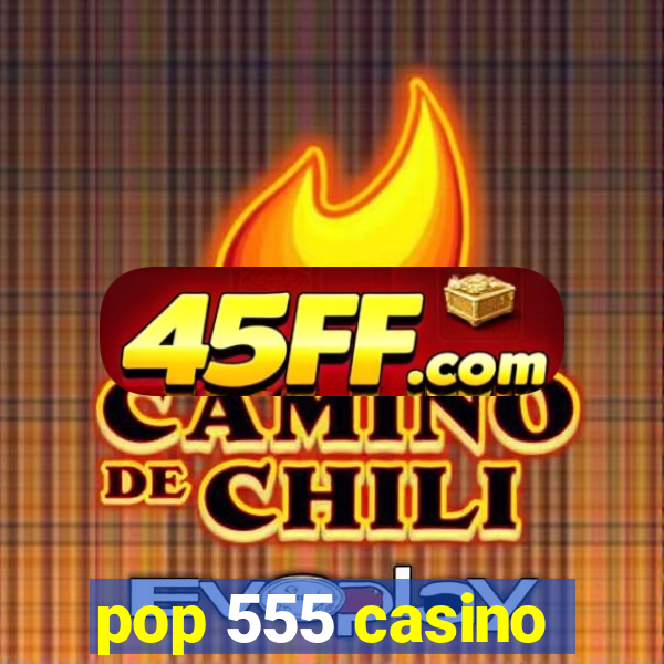 pop 555 casino